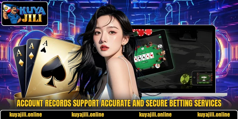 Account records support accurate and secure betting services
