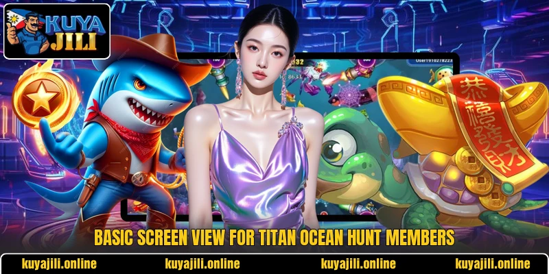 Basic screen view for Titan Ocean Hunt members Basic screen view for Titan Ocean Hunt members