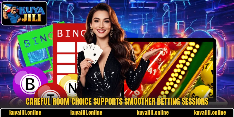 Careful room choice supports smoother betting sessions Careful room choice supports smoother betting sessions