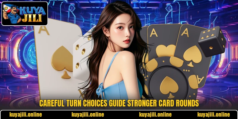 Careful turn choices guide stronger card rounds Careful turn choices guide stronger card rounds