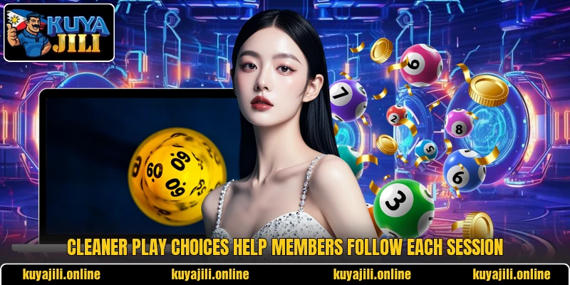 Cleaner play choices help members follow each session