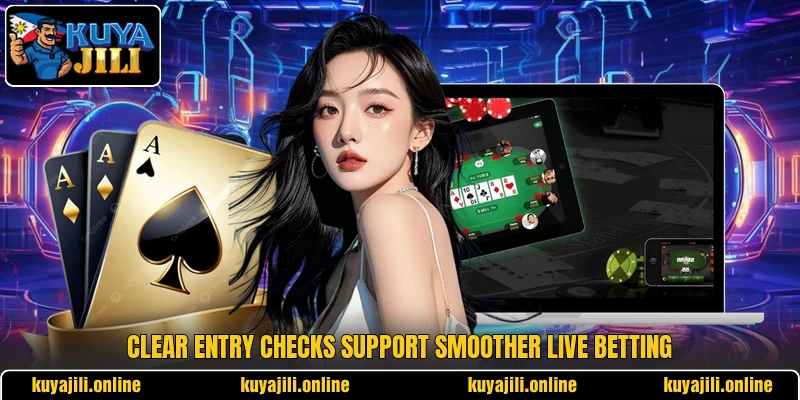 Clear entry checks support smoother live betting Clear entry checks support smoother live betting