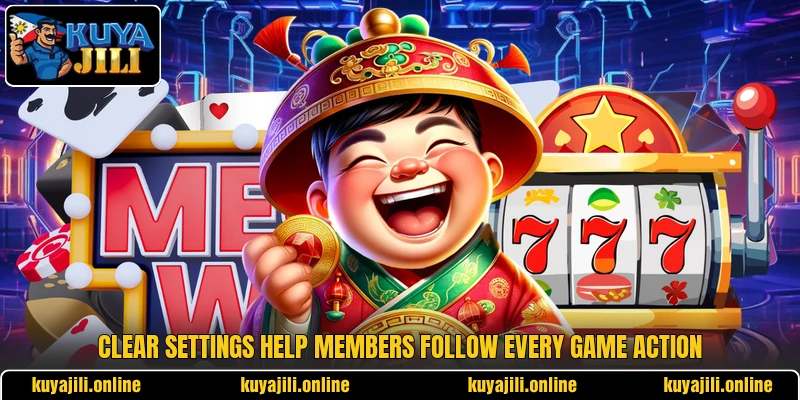 Clear settings help members follow every game action Clear settings help members follow every game action