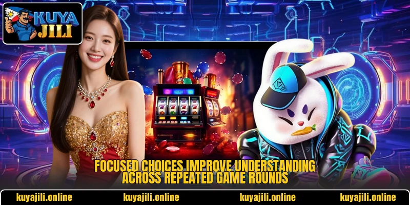 Focused choices improve understanding across repeated game rounds Focused choices improve understanding across repeated game rounds