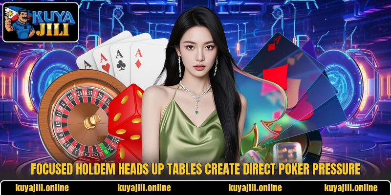 Focused holdem heads up tables create direct poker pressure Focused holdem heads up tables create direct poker pressure