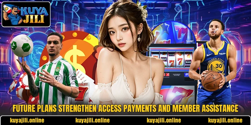 Future plans strengthen access payments and member assistance Future plans strengthen access payments and member assistance