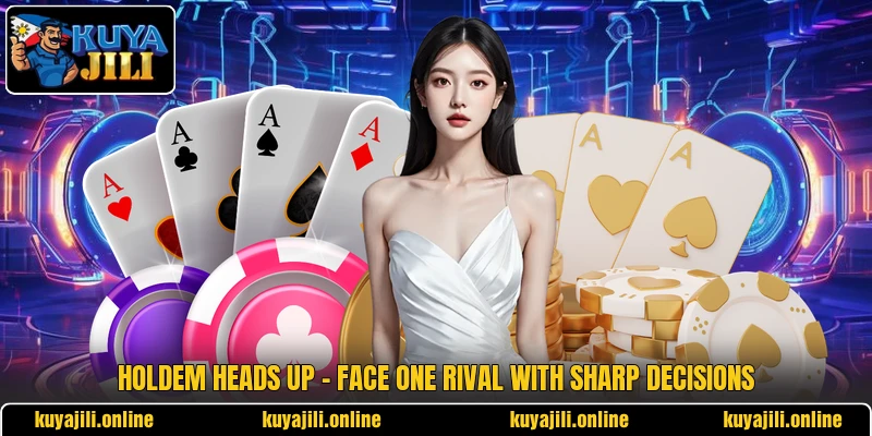 Holdem Heads Up - Face One Rival With Sharp Decisions
