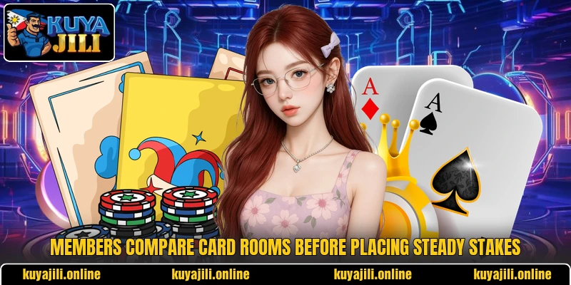 Members compare card rooms before placing steady stakes Members compare card rooms before placing steady stakes