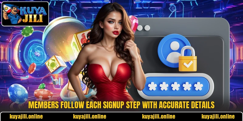 Members follow each signup step with accurate details