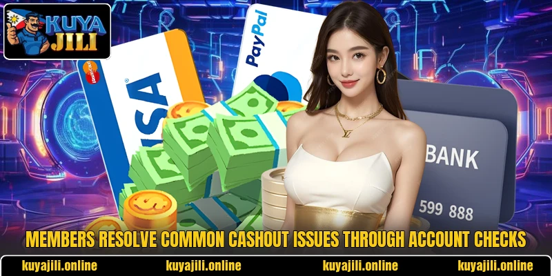 Members resolve common cashout issues through account checks