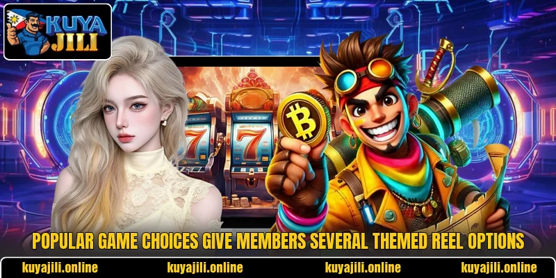Popular game choices give members several themed reel options Popular game choices give members several themed reel options