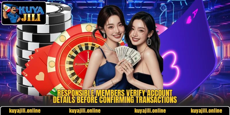 Responsible members verify account details before confirming transactions
