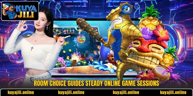 Room choice guides steady online game sessions Room choice guides steady online game sessions