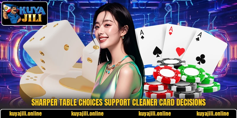 Sharper table choices support cleaner card decisions Sharper table choices support cleaner card decisions