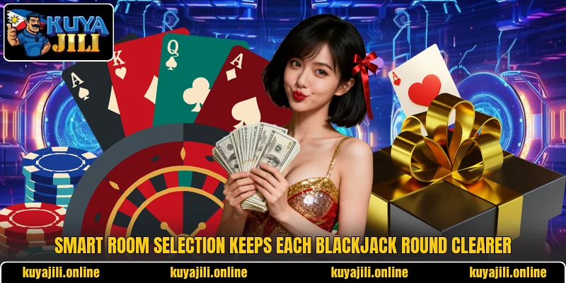 Smart room selection keeps each blackjack round clearer Smart room selection keeps each blackjack round clearer