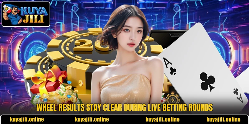 Wheel results stay clear during live betting rounds Wheel results stay clear during live betting rounds